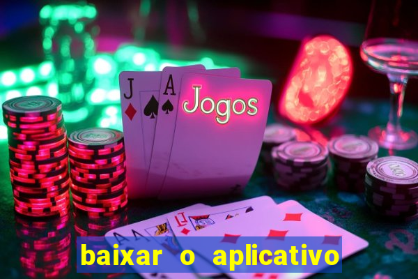 baixar o aplicativo do jogo do tigrinho